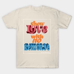 Show Love With No Remorse T-Shirt